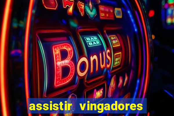 assistir vingadores ultimato filme completo dublado